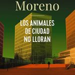 LOS ANIMALES DE CIUDAD NO LLORAN de Graziella Moreno por Antonio Parra